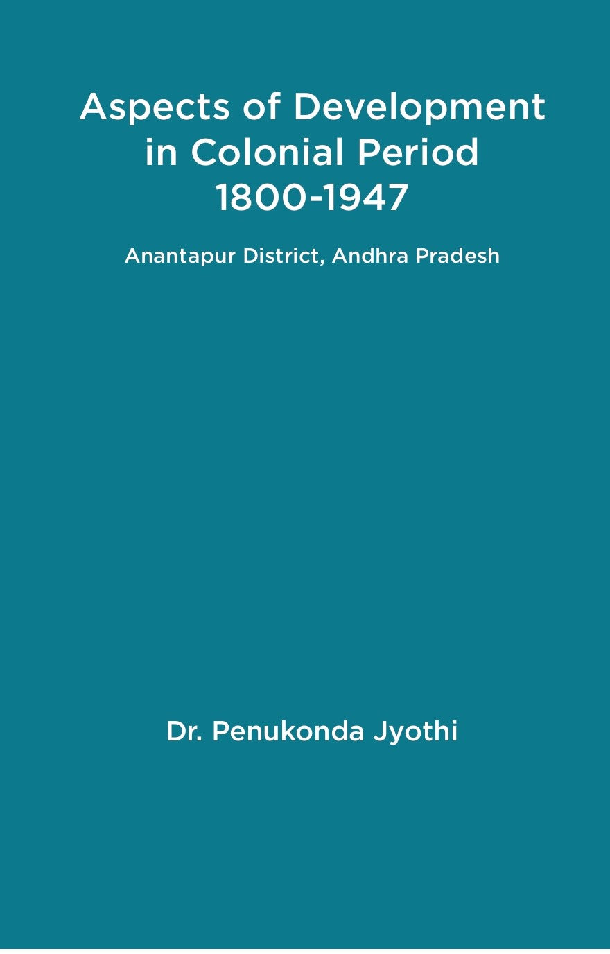 Aspects of Development in Colonial Period 1800-1947 Anantapur District, Andhra Pradesh - Gyan Books - Distacart