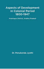 Thumbnail for Aspects of Development in Colonial Period 1800-1947 Anantapur District, Andhra Pradesh - Gyan Books - Distacart