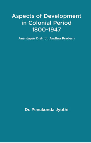 Aspects of Development in Colonial Period 1800-1947 Anantapur District, Andhra Pradesh - Gyan Books - Distacart