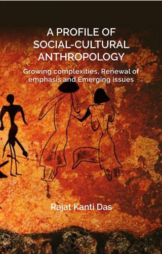 A PROFILE OF SOCIAL CULTURAL ANTHROPOLOGY: Growing complexities, Renewal of emphasis and Emerging issues - Gyan Books - Distacart