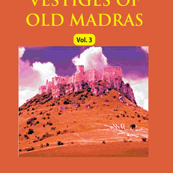 Vestiges of Old Madras 1640-1800: Traced From the East India Company's Records Preserved At Fort St. George and the India Office, and From Other Sources With Maps and Illustrations (3rd) - Gyan Books - Distacart