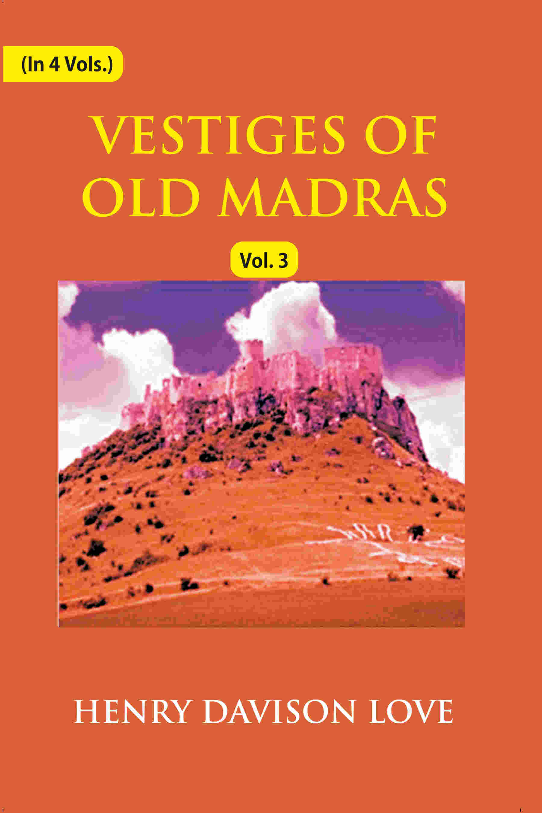 Vestiges of Old Madras 1640-1800: Traced From the East India Company's Records Preserved At Fort St. George and the India Office, and From Other Sources With Maps and Illustrations (3rd) - Gyan Books - Distacart