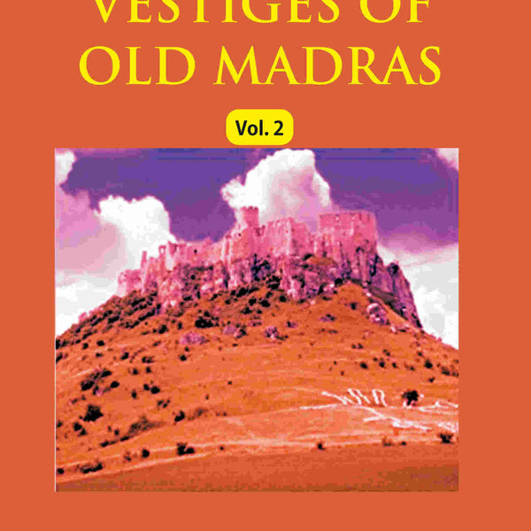 Vestiges of Old Madras 1640-1800: Traced From the East India Company's Records Preserved At Fort St. George and the India Office, and From Other Sources With Maps and Illustrations (2nd) - Gyan Books - Distacart
