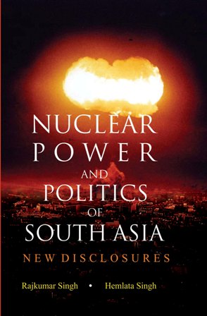 Nuclear Power and Politics of South Asia: NEW DISCLOSURES - Gyan Books