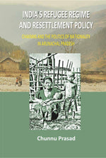 Thumbnail for India's Refugee Regime and Resettlement Policy: Chakma's and the Politics of Nationality in Arunachal Pradesh - Gyan Books - Distacart
