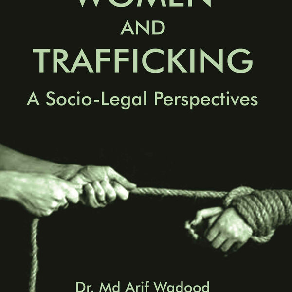 WOMEN AND TRAFFICKING: A SOCIO-LEGAL PERSPECTIVES - Gyan Books - Distacart