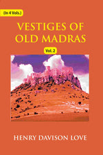 Thumbnail for Vestiges of Old Madras 1640-1800: Traced From the East India Company's Records Preserved At Fort St. George and the India Office, and From Other Sources With Maps and Illustrations (2nd) - Gyan Books - Distacart