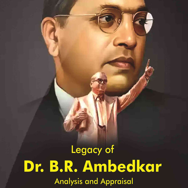 Legacy of Dr. B.R. Ambedkar: Analysis and Appraisal - Gyan Books - Distacart