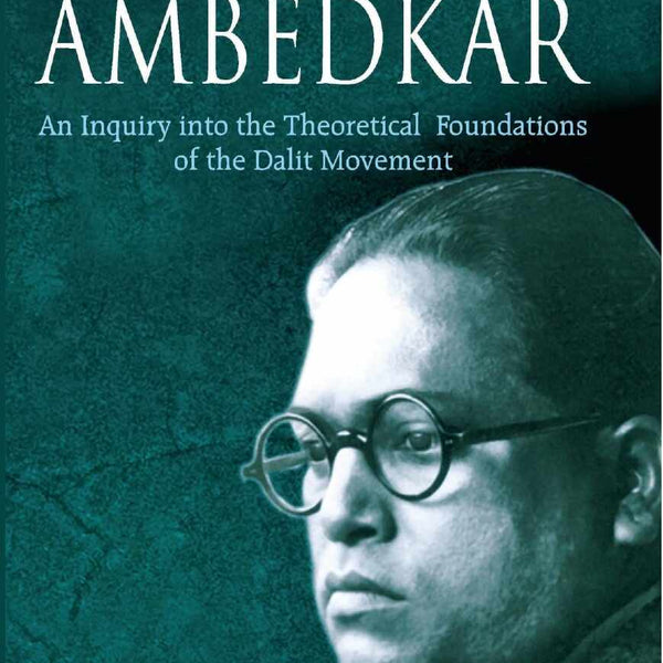 Political Philosophy of Ambedkar: an Inquiry Into the Theoretical Foundations of the Dalit Movement - Gyan Books - Distacart