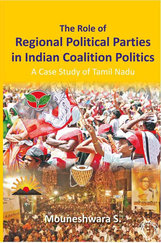 The Role of Regional Political Parties in Indian Coalition Politics a Case Study of Tamil Nadu - Gyan Books - Distacart