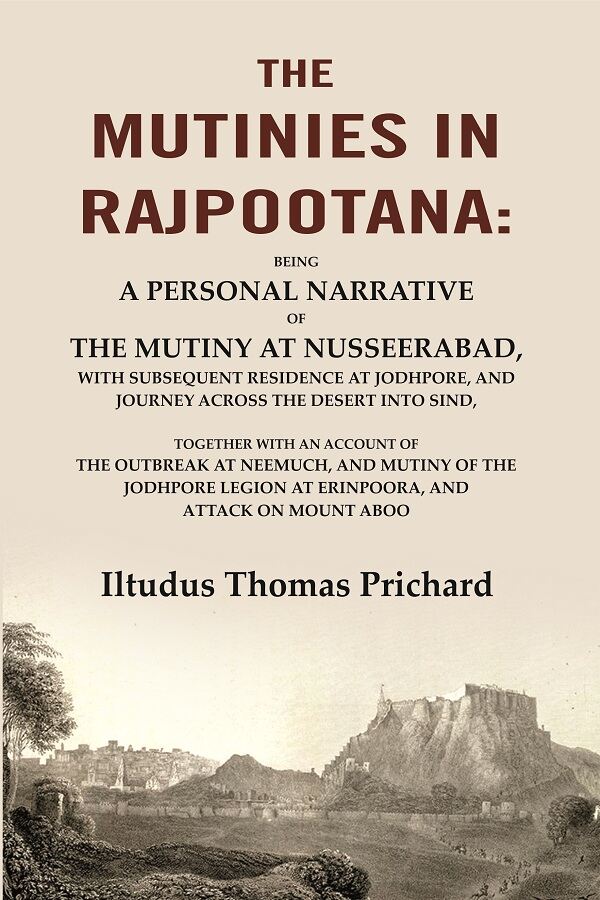 The Mutinies In Rajpootana: Being A Personal Narrative Of The Mutiny At Nusseerabad, With Subsequent - Gyan Books - Distacart
