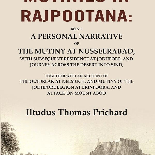 The Mutinies In Rajpootana: Being A Personal Narrative Of The Mutiny At Nusseerabad, With Subsequent - Gyan Books - Distacart