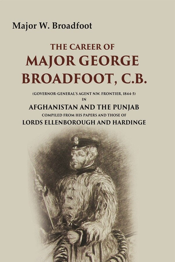 The Career Of Major George Broadfoot, C.B.: (Governor-General'S Agent N.W. Frontier, 18445) In Afghanistan - Gyan Books - Distacart