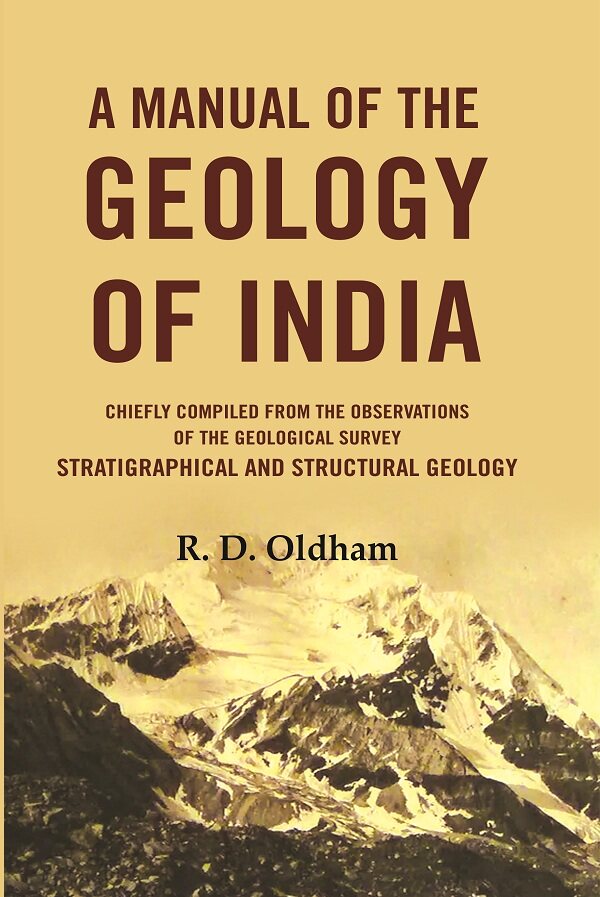 A Manual Of The Geology Of India: Chiefly Compiled from the Observations of the Geological Survey Stratigraphical And Structural Geology - Gyan Books - Distacart