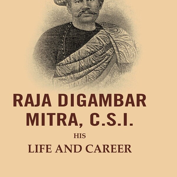 Raja Digambar Mitra, C.S.I.: His Life and Career - Gyan Books - Distacart