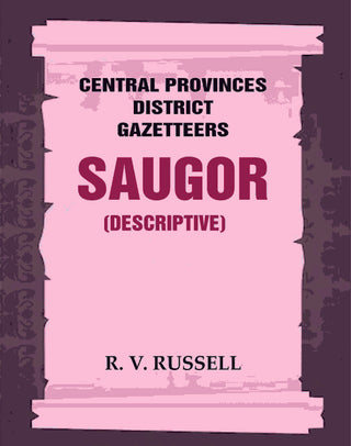 Central Provinces District Gazetteers: Saugor (Descriptive) 20th, Vol. A - Gyan Books
