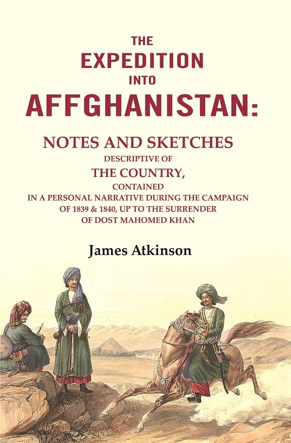 The Expedition Into Affghanistan: Notes And Sketches Descriptive Of The Country, Contained In A 1839 1840 - Gyan Books - Distacart