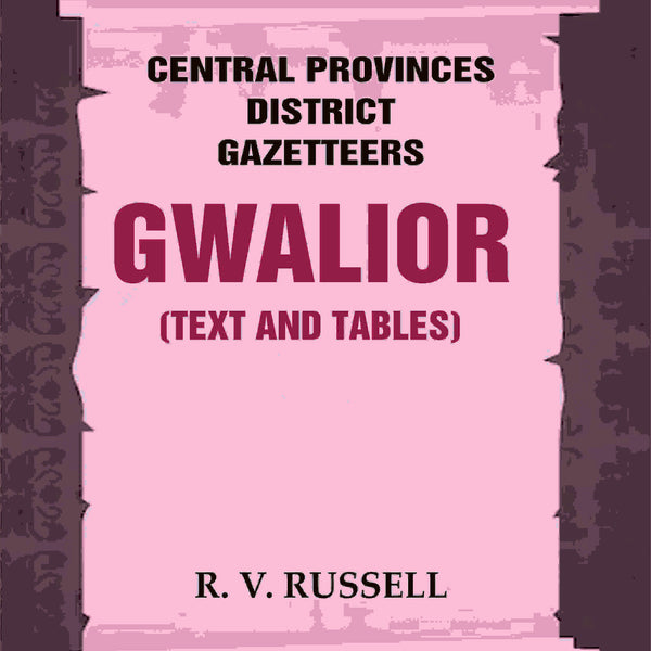Central Provinces District Gazetteers: Gwalior (Text and Tables) 24th, Vol. I, Pt. I - Gyan Books - Distacart