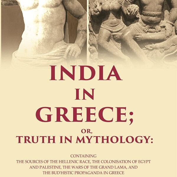India In Greece; Or, Truth In Mythology: Containing The Sources Of The Hellenic Race, The Colonisation - Gyan Books - Distacart