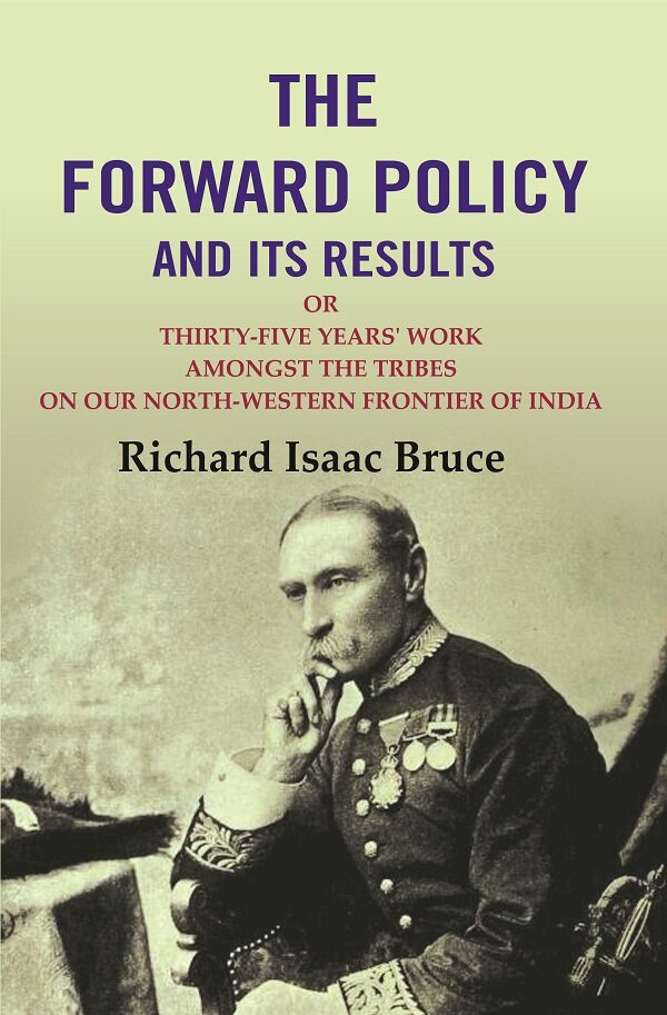 The Forward Policy And its Results: Or Thirty-Five Years' Work Amongst the Tribes on Our North-Western Frontier of India - Gyan Books - Distacart