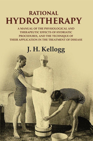 Rational Hydrotherapy: A Manual Of The Physiological And Therapeutic Effects Of Hydriatic Procedures, And - Gyan Books - Distacart