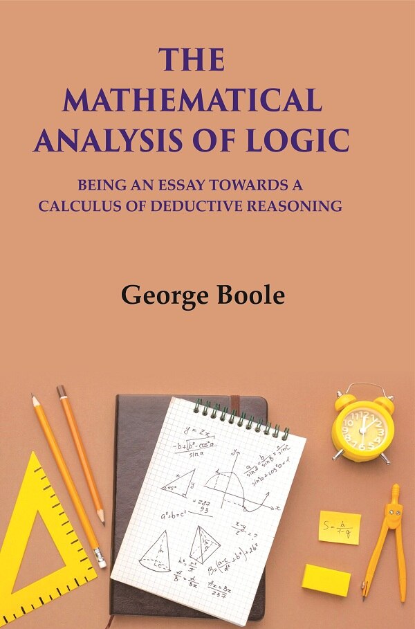 The Mathematical Analysis Of Logic: Being An Essay Towards A Calculus Of Deductive Reasoning - Gyan Books - Distacart