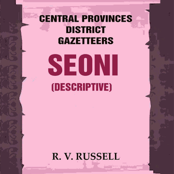 Central Provinces District Gazetteers: Seoni (Descriptive) 21st, Vol. A - Gyan Books - Distacart