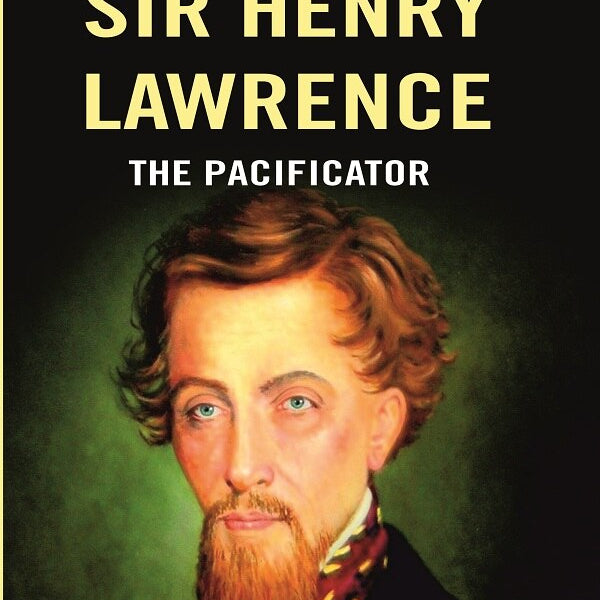 Sir Henry Lawrence: The Pacificator - Gyan Books - Distacart