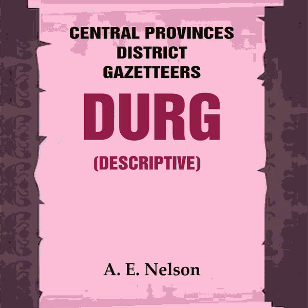 Central Provinces District Gazetteers: Durg (Descriptive) 12th, Vol. A - Gyan Books - Distacart