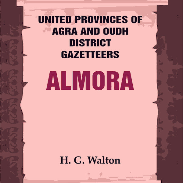 United Provinces of Agra and Oudh District Gazetteers: Almora Vol. IV - Gyan Books - Distacart