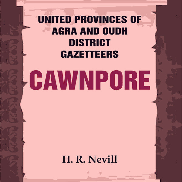 United Provinces of Agra and Oudh District Gazetteers: Cawnpore Vol. XVI - Gyan Books - Distacart