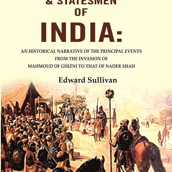 The Conquerors, Warriors, & Statesmen Of India: An Historical Narrative Of The Principal Events From The - Gyan Books - Distacart