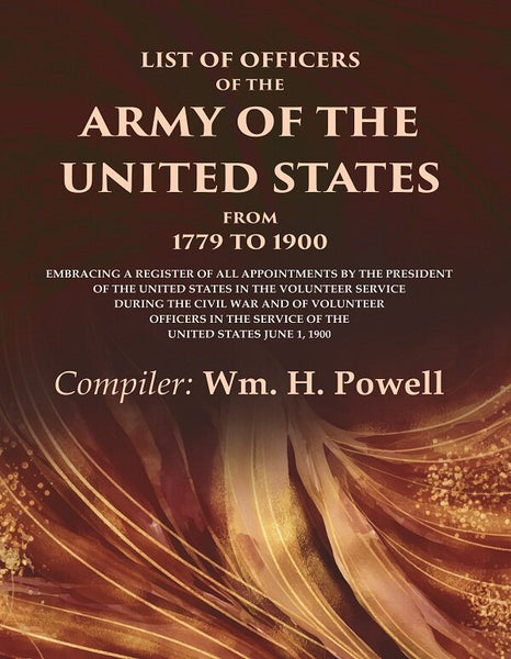 List Of Officers Of The Army Of The United States From 1779 To : Embracing A Register Of All 1900 Vol - Gyan Books