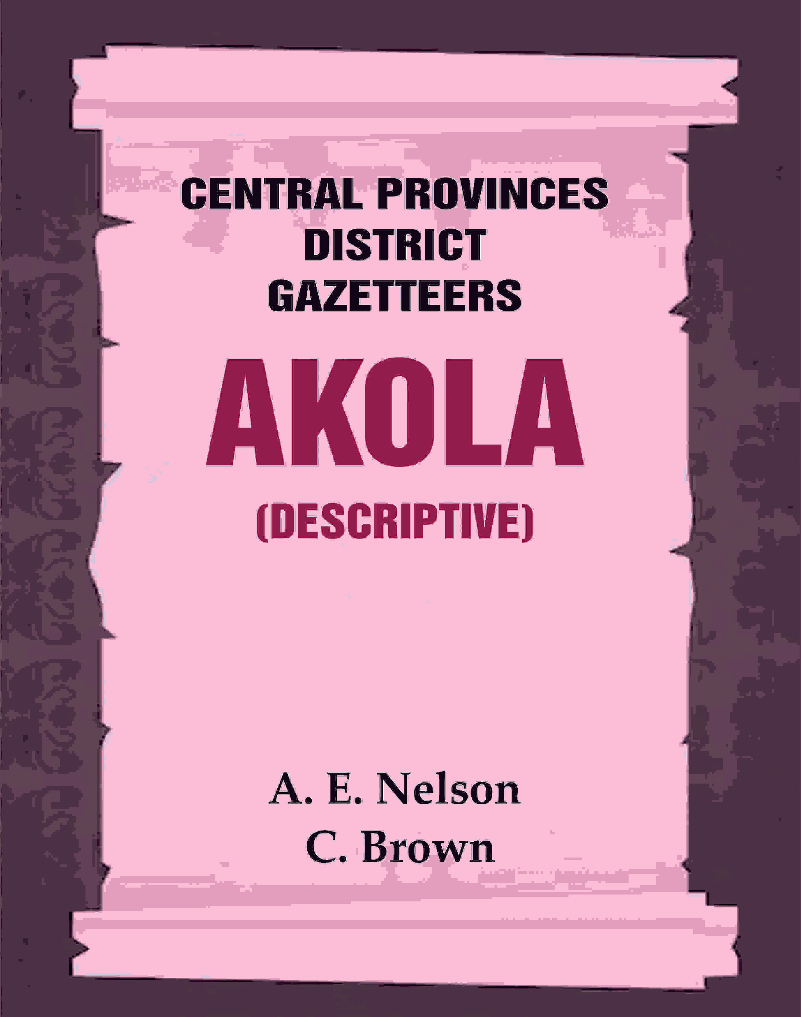 Central Provinces District Gazetteers: Akola (Descriptive) 1st, Vol. A - Gyan Books - Distacart