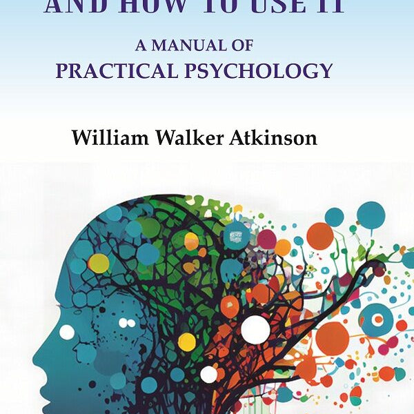 Your Mind and How to Use It: A Manual of Practical Psychology - Gyan Books - Distacart