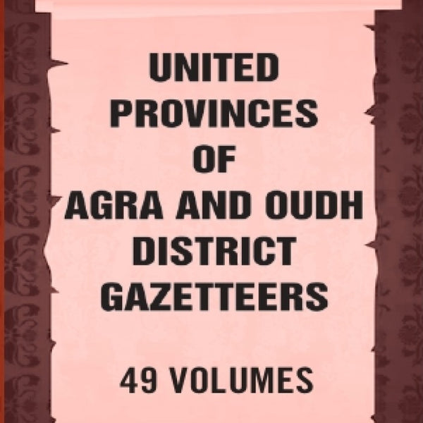 United Provinces of Agra and Oudh District Gazetteers 49 Vols. Set - Gyan Books - Distacart