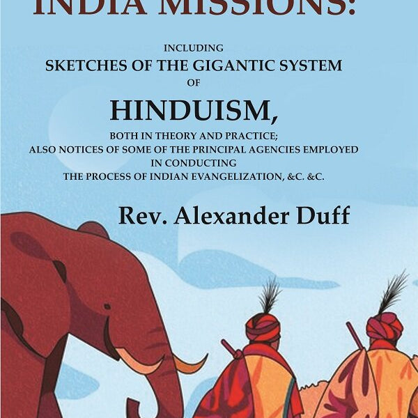 India, And India Missions: Including Sketches Of The Gigantic System Of Hinduism, Both In Theory And - Gyan Books - Distacart