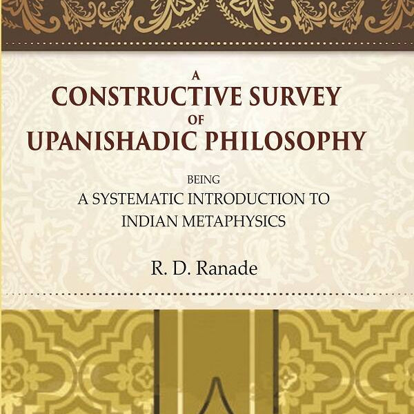 A Constructive Survey of Upanishadic Philosophy: Being a Systematic Introduction to Indian Metaphysics - Gyan Books - Distacart
