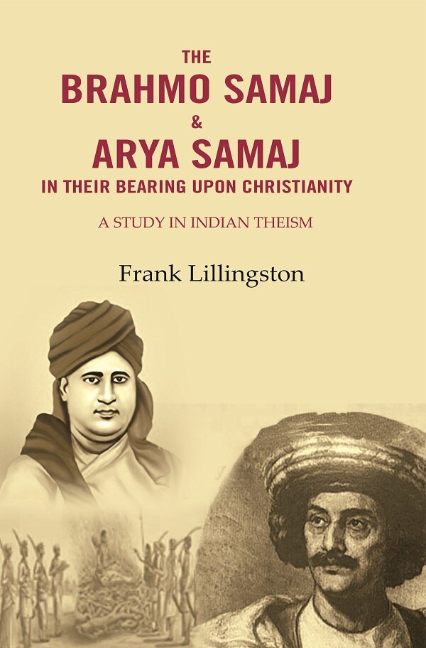 The Brahmo Samaj & Arya Samaj in Their Bearing Upon Christianity: A Study in Indian Theism - Gyan Books - Distacart