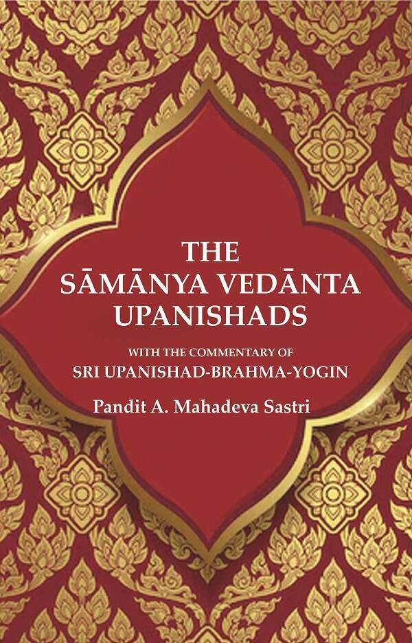The Sāmānya Vedānta Upanishads: With the Commentary of Sri Upanishad-Brahma-Yogin - Gyan Books - Distacart