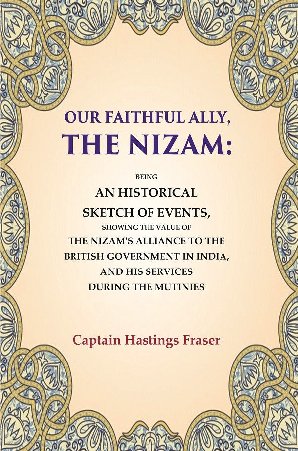 Our Faithful Ally, The Nizam: Being An Historical Sketch Of Events, Showing The Value Of The Nizam'S - Gyan Books - Distacart
