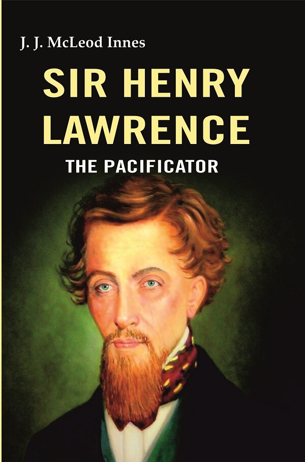 Sir Henry Lawrence: The Pacificator - Gyan Books - Distacart