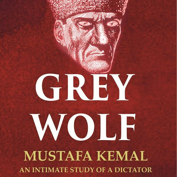 Grey Wolf: Mustafa Kemal an Intimate Study of a Dictator - Gyan Books - Distacart