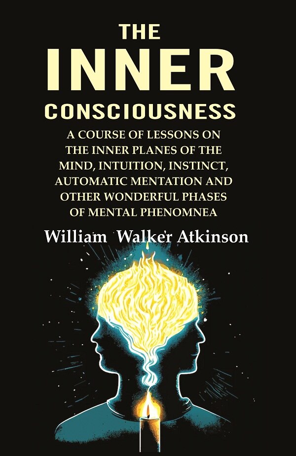 The Inner Consciousness: A Course Of Lessons On The Inner Planes Of The Mind, Intuition, Instinct, - Gyan Books - Distacart