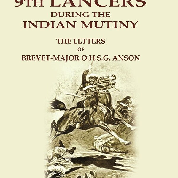 With H.M. 9th Lancers During the Indian Mutiny: The Letters of Brevet-Major O.H.S.G. Anson - Gyan Books - Distacart