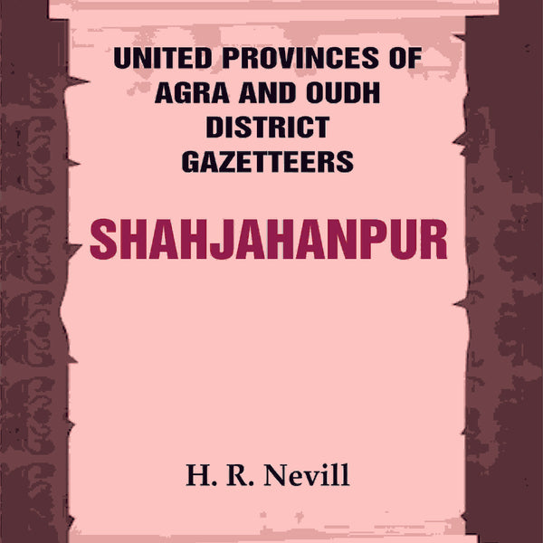 United Provinces of Agra and Oudh District Gazetteers: Shahjahanpur Vol. XLVI - Gyan Books - Distacart