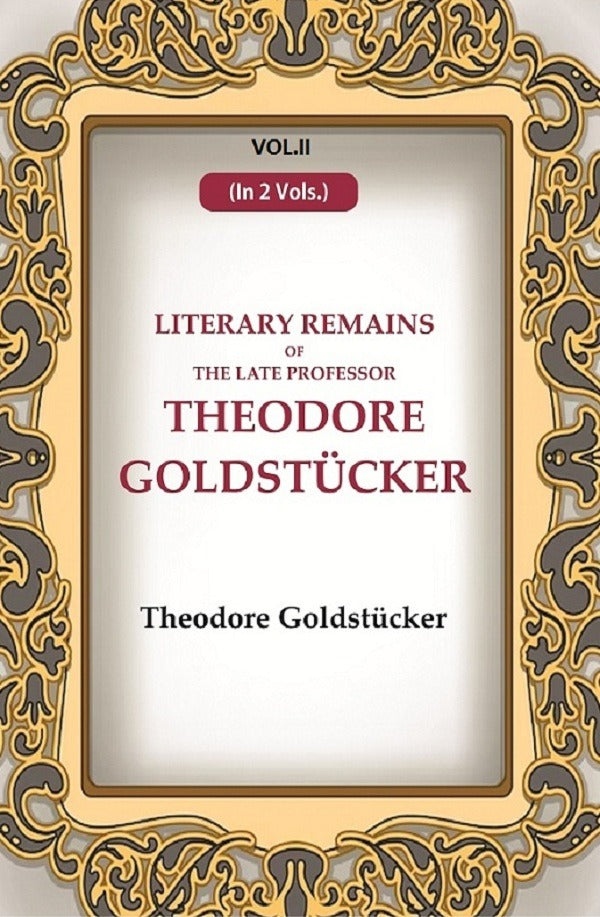 Literary Remains Of The Late Professor Theodore Goldstücker 2nd - Gyan Books - Distacart