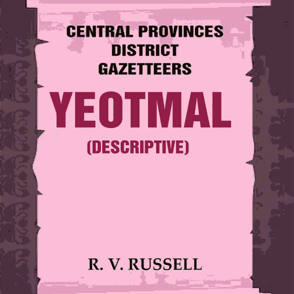 Central Provinces District Gazetteers: Yeotmal (Descriptive) 23rd, Vol. A - Gyan Books - Distacart