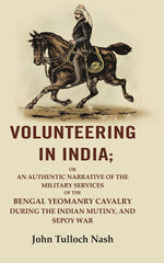 Thumbnail for unteering In India: Or An Authentic Narrative Of The Military Services Of The Bengal Yeomanry Cavalry Vol - Gyan Books