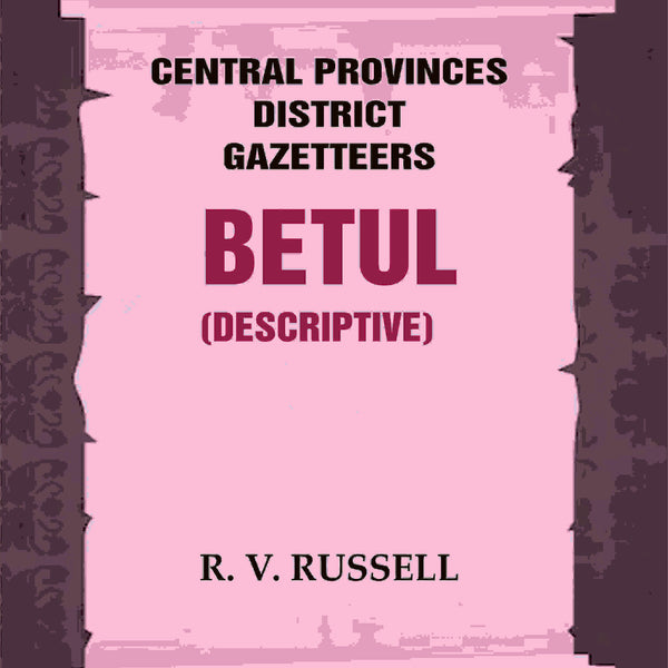 Central Provinces District Gazetteers: Betul (Descriptive) 4th, Vol. A - Gyan Books - Distacart